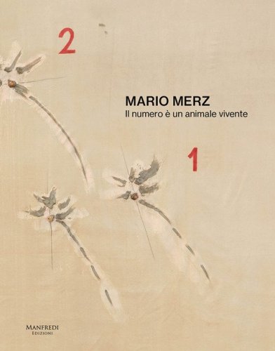 Mario Merz. Il numero &egrave; un animale vivente. Catalogo della mostra (Verona, 11 ottobre 2024-30 marzo 2025). Ediz. italiana e inglese