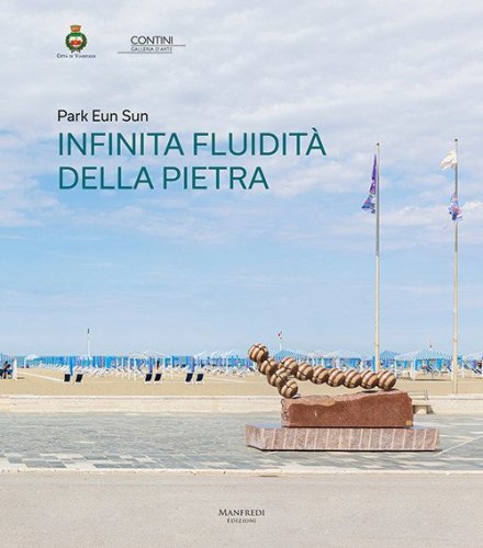 Park Eun Sun. Infinita fluidit&agrave; della pietra. Ediz. italiana e inglese