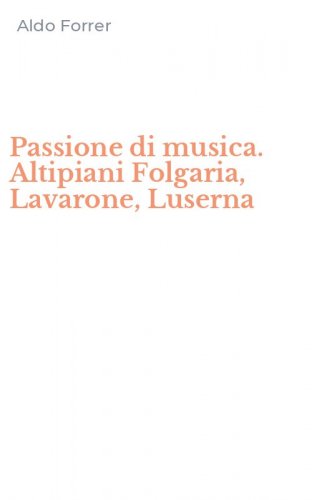 Passione di musica. Altipiani Folgaria, Lavarone, Luserna