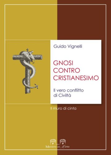 Gnosi contro cristianesimo. Il vero conflitto di civilt&agrave;. Il muro di cinta