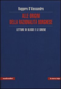 Alle origini della razionalit&agrave; borghese. Letture di Ulisse e le sirene