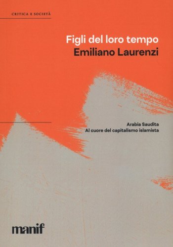 Figli del loro tempo. Arabia Saudita. A cuore del capitalismo islamista