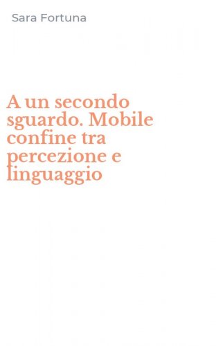 A un secondo sguardo. Mobile confine tra percezione e linguaggio