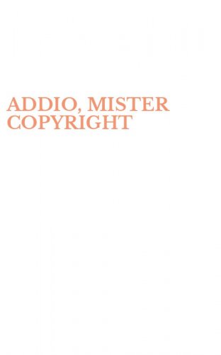 ADDIO, MISTER COPYRIGHT