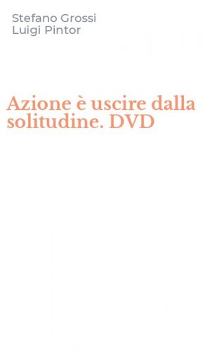 Azione &egrave; uscire dalla solitudine. DVD
