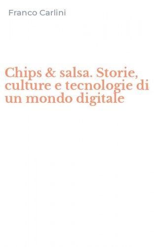 Chips & salsa. Storie, culture e tecnologie di un mondo digitale