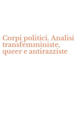 Corpi politici. Analisi transfemministe, queer e antirazziste