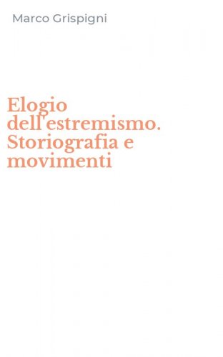 Elogio dell'estremismo. Storiografia e movimenti