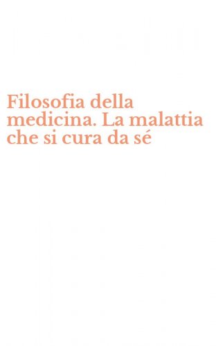 Filosofia della medicina. La malattia che si cura da s&eacute;