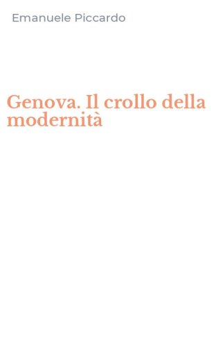 Genova. Il crollo della modernit&agrave;