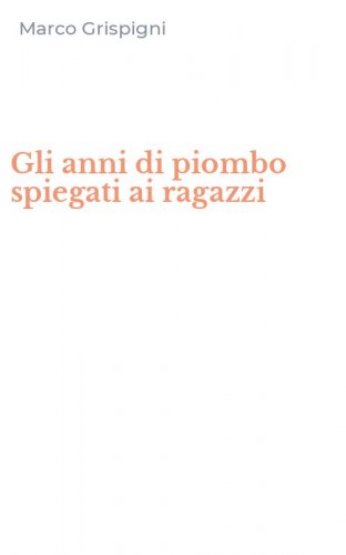 Gli anni di piombo spiegati ai ragazzi