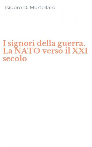 I signori della guerra. La NATO verso il XXI secolo