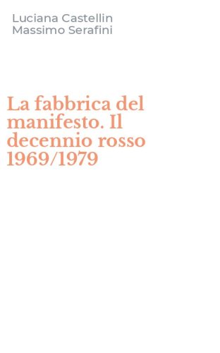 La fabbrica del manifesto. Il decennio rosso 1969/1979