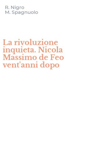 La rivoluzione inquieta. Nicola Massimo de Feo vent'anni dopo