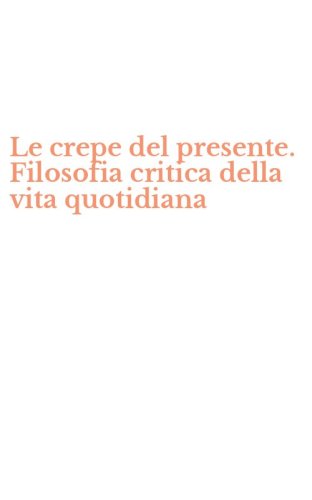 Le crepe del presente. Filosofia critica della vita quotidiana