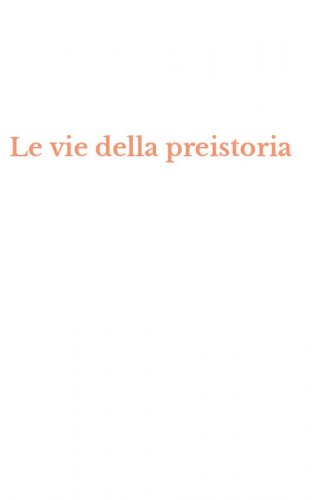 Le vie della preistoria