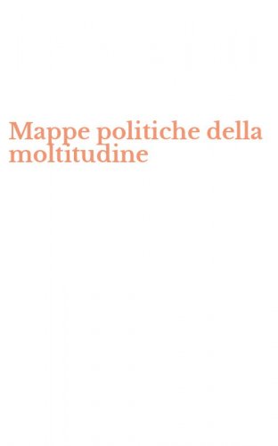 Mappe politiche della moltitudine
