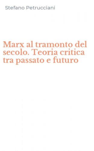 Marx al tramonto del secolo. Teoria critica tra passato e futuro