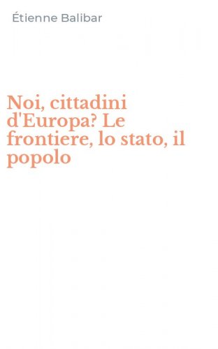 Noi, cittadini d'Europa? Le frontiere, lo stato, il popolo