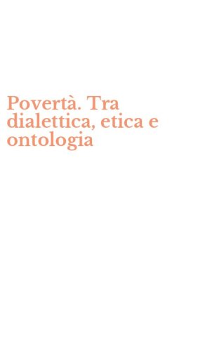 Povert&agrave;. Tra dialettica, etica e ontologia