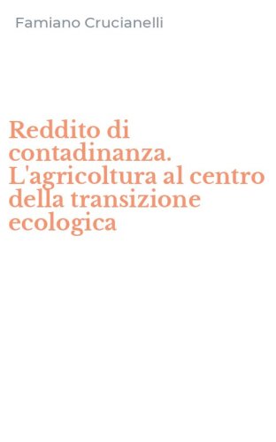 Reddito di contadinanza. L'agricoltura al centro della transizione ecologica