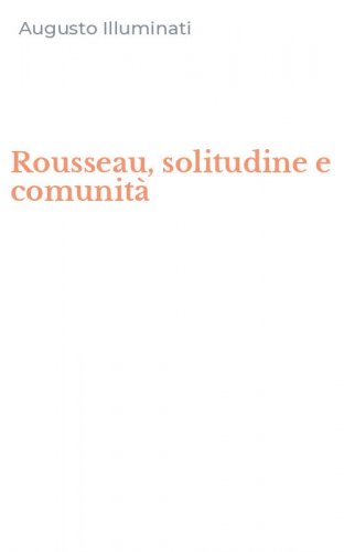 Rousseau, solitudine e comunit&agrave;