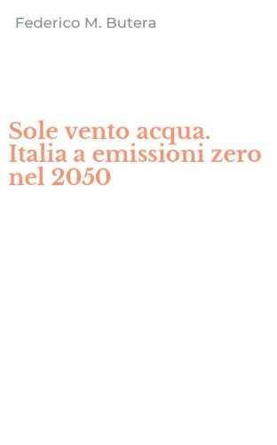 Sole vento acqua. Italia a emissioni zero nel 2050