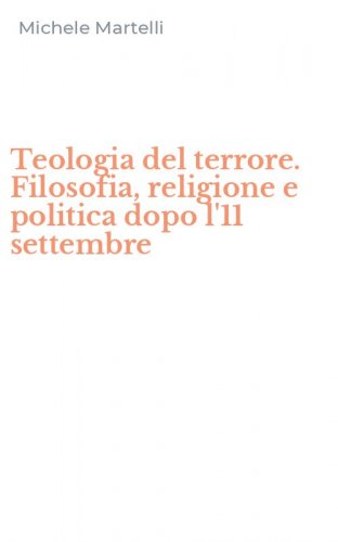 Teologia del terrore. Filosofia, religione e politica dopo l'11 settembre