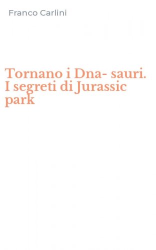 Tornano i Dna-sauri. I segreti di Jurassic park
