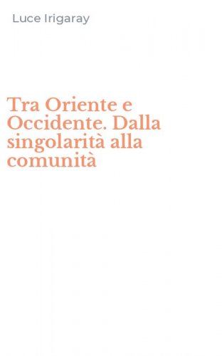 Tra Oriente e Occidente. Dalla singolarit&agrave; alla comunit&agrave;