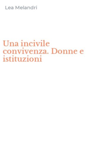 Una incivile convivenza. Donne e istituzioni