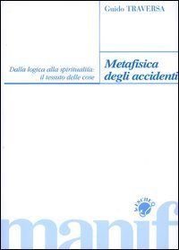 Metafisica degli accidenti. Dalla logica alla spiritualit&agrave;: il tessuto delle cose