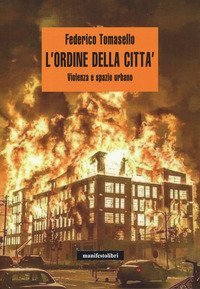 L'ordine della citt&agrave;. Violenza e spazio urbano