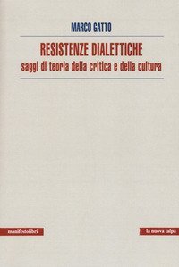 Resistenze dialettiche. Saggi di teoria della critica e della cultura