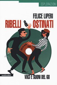 Ribelli e ostinati. Voci e suoni del '68