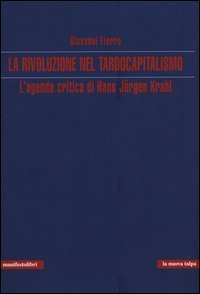 La rivoluzione nel tardocapitalismo. L'agenda critica di Hans J&uuml;rgen Krahl