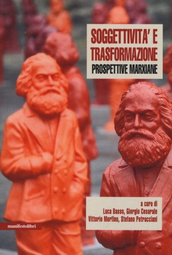 Soggettivit&agrave; e trasformazione. Prospettive marxiane