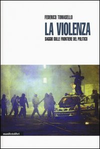 La violenza. Saggio sulle frontiere del politico
