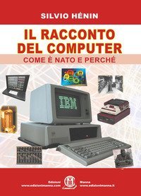 Il racconto del computer. Come &egrave; nato e perch&eacute;