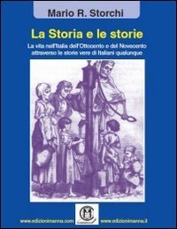 La storia e le storie. La vita nell'Italia dell'Ottocento e del Novecento attraverso le storie vere di italiani qualunque - LE STORIE VERE DI ITALIANI QUALUNQUE (LA)