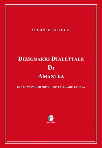 Dizionario dialettale di Amantea con ampia introduzione e breve storia della citt&agrave;