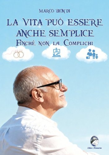 La vita pu&ograve; essere anche semplice finch&eacute; non la complichi