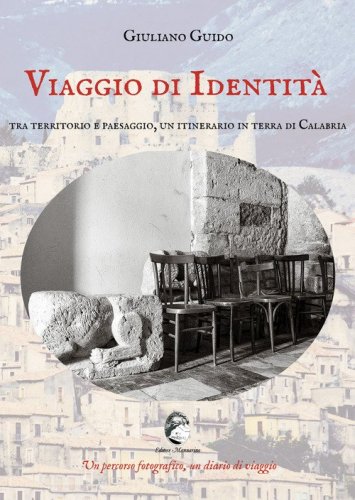 Viaggio di identit&agrave;. Tra territorio e paesaggio, un itinerario in terra di Calabria