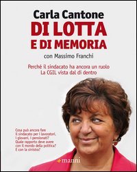 Di lotta e di memoria. Perch&eacute; il sindacato ha ancora un ruolo. La CGIL vista dal di dentro