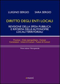 Diritto degli enti locali. Revisione della spesa pubblica e riforma delle autonomie locali territoriali. Parte generale