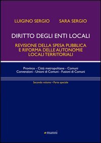 Diritto degli enti locali. Revisione della spesa pubblica e riforma delle autonomie locali territoriali. Parte speciale