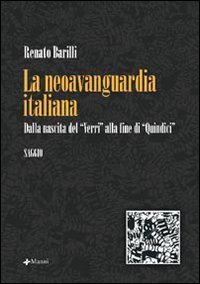 La neoavanguardia italiana. Dalla nascita del &laquo;Verri&raquo; alla fine di &laquo;Quindici&raquo;