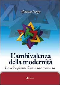 L'ambivalenza della modernit&agrave;. La sociologia tra disincanto e reincanto
