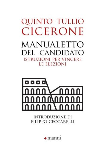 Manualetto del candidato. Istruzioni per vincere le elezioni. Testo originale a fronte
