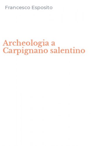 Archeologia a Carpignano salentino
